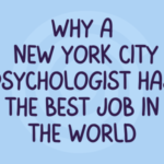 Why a New York City Psychologist Has the Best Job in the World