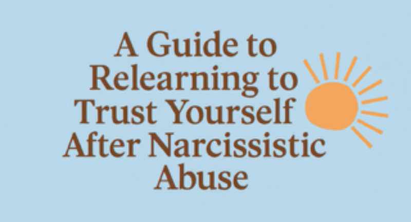 A Guide to Relearning to Trust Yourself After Narcissistic Abuse