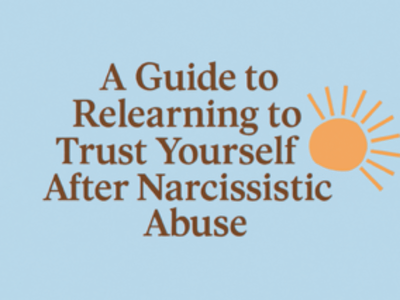 A Guide to Relearning to Trust Yourself After Narcissistic Abuse