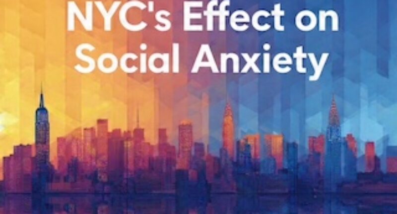 How NYC Intensifies Social Anxiety – Expert Insights and Solutions