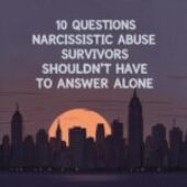 10 Questions Narcissistic Abuse Survivors Shouldn’t Have to Answer Alone